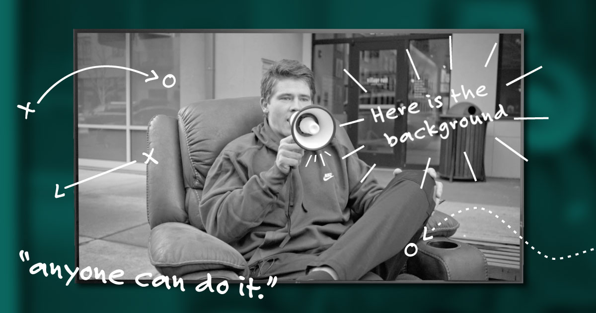 Rectangular image. Dark green border surrounding a black and white photo of Justin Herbert sitting in a reclining chair while speaking into a megaphone. There is text near the top right corner that reads "Here is the background." And there is text near the bottom left corner that reads "anyone can do it." There are small white graphics on the top left and bottom right corners that are similar to football play sketches.